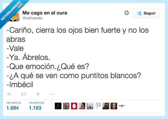 cariño,cierra,cerrar,ojos,apretar,fuerte,puntitos,blancos,abre,emocion,sorpresa,tontaco