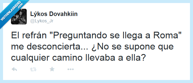 refran,camino,lleva,roma,pregunta,cualquier,todo,duda,refranero