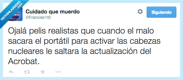 ojala,peli,realista,cuando,malo,saca,portatil,activar,cabeza,nuclar,actualizacion,acrobat