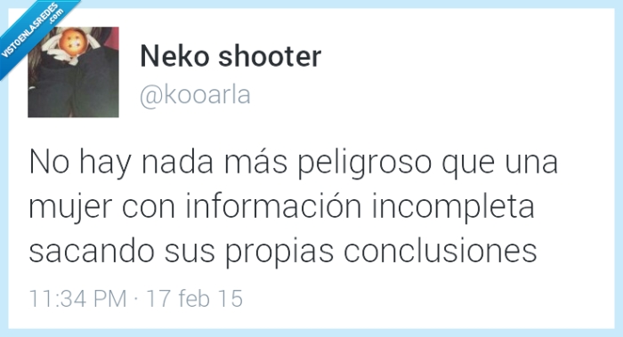 nada,mas,peligroso,mujer,informacion,incompleta,sacando,sacar,propias,conclusiones