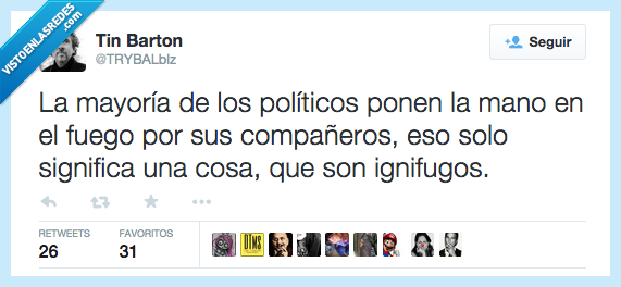 políticos,mano en el fuego,ignifugos,mentirosos,fiarse