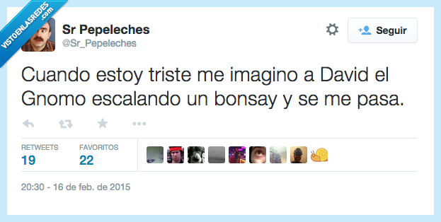 triste,imagino,imaginar,David el Gnomo,escalando,escalar,bonsai,pasa,feliz