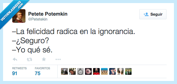 felicidad,radicar,radica,ignorancia,estar,estás,seguro,saber,sé