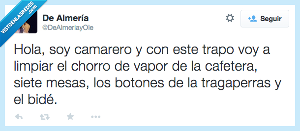 camarero,este,trapo,voy,limpiar,chorro,cafetera,mesas,tragaperras,limpio,asco,bide