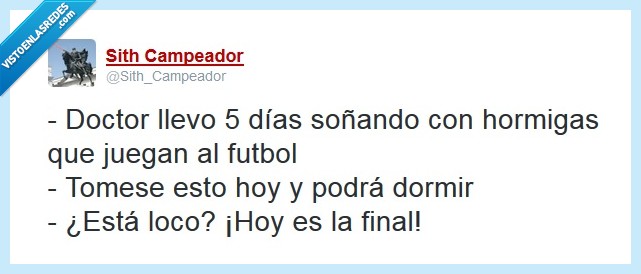 dormir,hormigas,futbol,doctor,sueño,final,partido