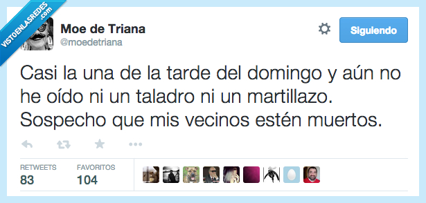 casi,una mediodia,domingo,no,oido,oir,taladro,martillazo,sospecho,sospechar,vecinos,muertos