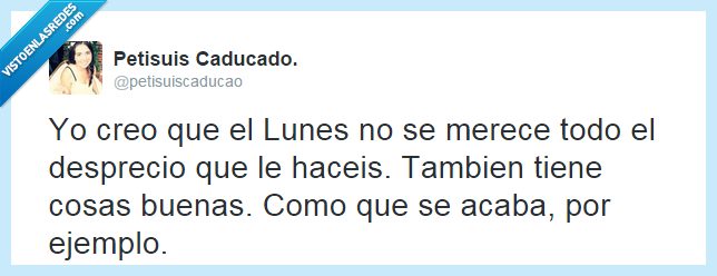 lunes,horrible,merece,merecer,todo,desprecio,haceis,tiene,cosas,buenas,acaba,fn,ejemplo