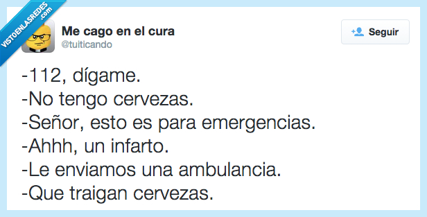 112,decir,dígame,no,tener,tengo,cervezas,emergencias,infarto,enviar,enviamos,ambulancia,traer,traigan