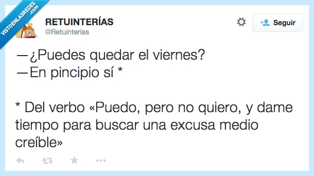 puedes,quedar,viernes,amigo,en principio,principio,si,verbo,puedo,significado,real,quiero,tiempo,pensar,excusa,creible