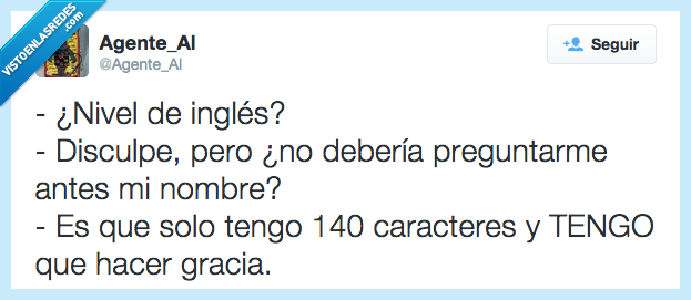 nivel,inglés,disculpar,disculpe,deber,debería,preguntar,preguntarme,antes,nombre,solo,tener,tengo,caracteres,hacer,gracia