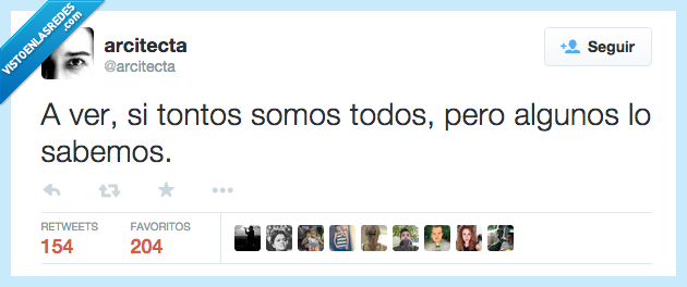 tontos,ser,somos,todos,algunos,saber,sabemos,sutil,insulto