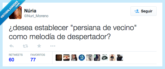 desear,desea,establecer,persiana,vecino,melodía,despertador,ruidos,molestos
