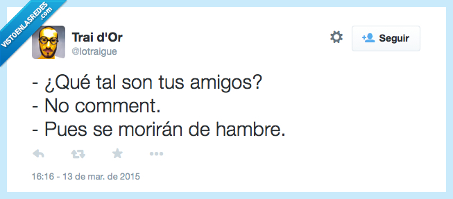amigos,no comment,comentar,comer,morir,hambre