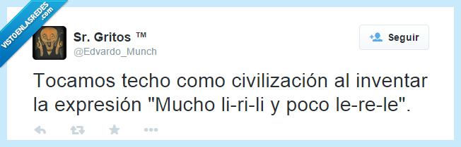 tocamos,techo,expresion,civilizacion,mucho,lirili,poco,lerele