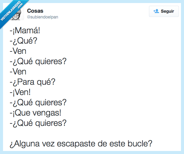 Mamá,venir,ven,querer,quieres,para qué,escapar,escapaste,bucle,madres
