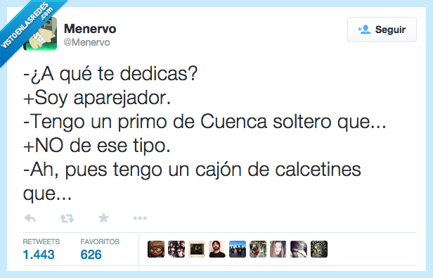 qué,dedicar,dedicas,ser,soy,aparejador,tener,tengo,primo,Cuenca,no,cajón,calcetines,emparejador,confundido
