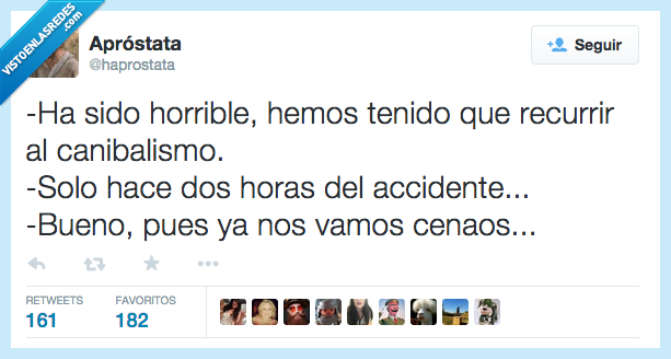 ser,sido,horrible,haber,hemos,tener,tenido,recurrir,canibalismo,solo,horas,accidente,bueno,ir,vamos,cenaos