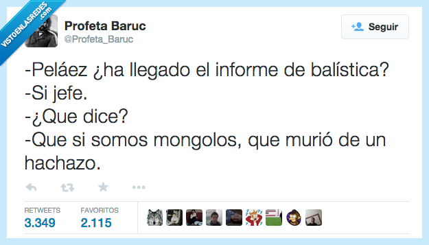 llegar,llegado,informe,balística,qué,decir,dice,ser,somos,mongolos,morir,murió,hachazo