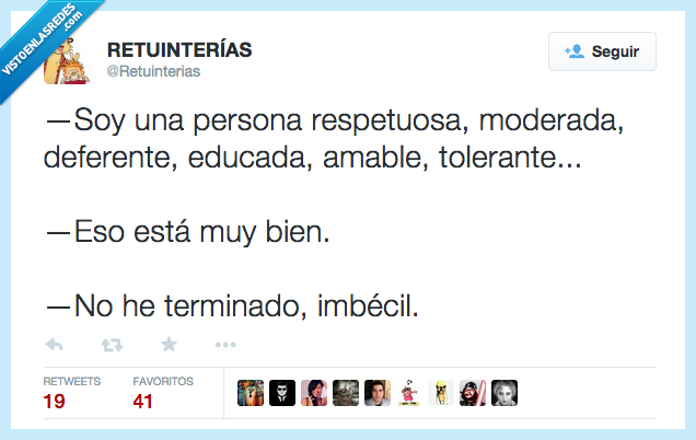 ser,soy,persona,respetuosa,moderada,deferente,educada,amable,tolerante,estar,está,bien,no,terminar,terminado
