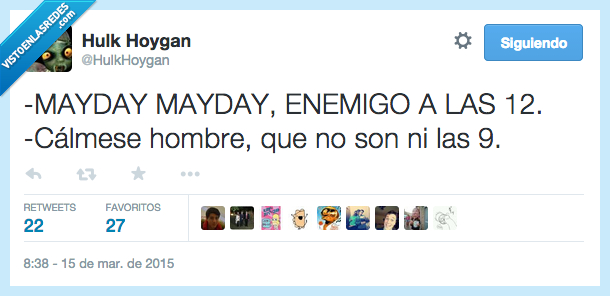 mayday,enemigo,doce,12,nueve,9,calmese,calma,hombre,pedir,ayuda,auxilio