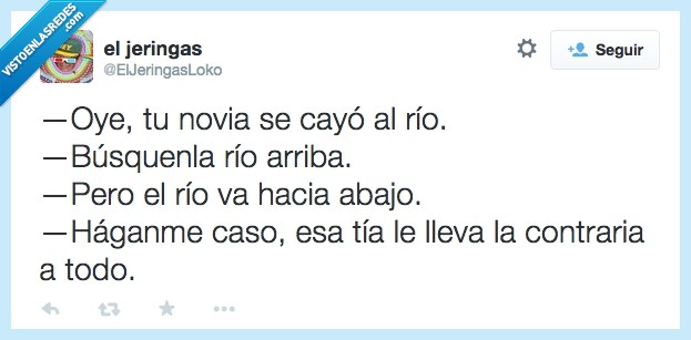 mujeres,¿por que serán tan así?,contraria a todo,rio,novia,caer,arriba,abajo,contradiccion,todo