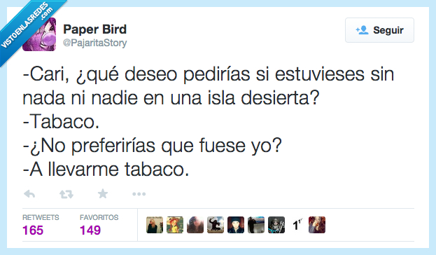 cari,deseo,pedir,pedirías,estar,estuvieses,nada,nadie,isla desierta,tabaco,preferir,preferirías,ir,fuese,yo,traer,traerme