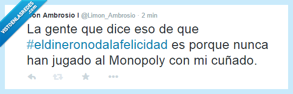 Monopoly,Dinero,felicidad,nunca,jugar,cuñado,perder,ganar