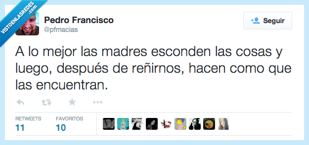 a lo mejor,madres,esconder,esconden,cosas,luego,reñir,reñirnos,hacer,hacen,como,encontrar,encuentran