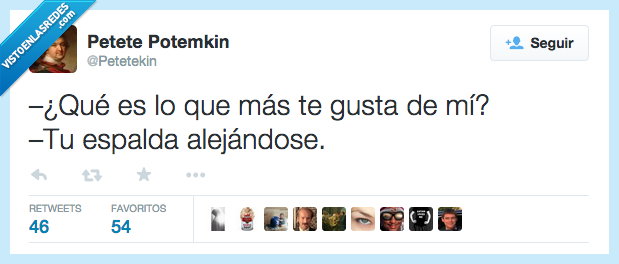 qué,ser,es,más,gustar,gusta,mí,tu,espalda,alejar,alejándose,odio,indirecta
