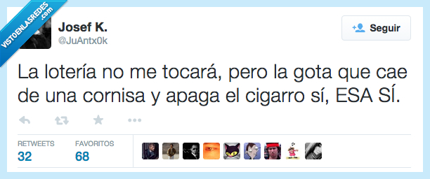 lotería,no,tocar,tocará,pero,gota,caer,cae,cornisa,apagar,apaga,cigarro,esa,sí