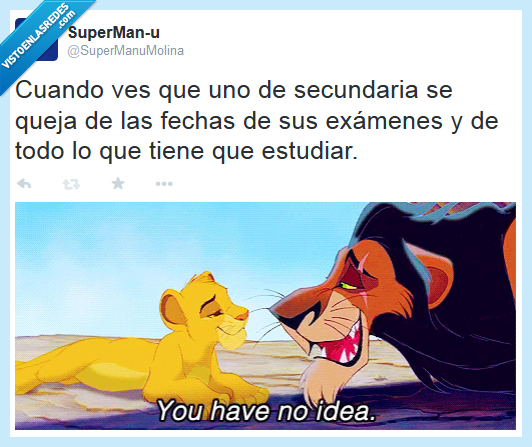 el rey león,scar,simba,alumnos,secundaria,quejas,estudiar,exámenes,you have no idea,no tienes ni idea