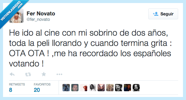 ir,he ido,cine,sobrino,toda,peli,llorar,llorando,terminar,termina,gritar,grita,OTA,otra,recordar,recordado,españoles,votando,política,tontos,sufrir