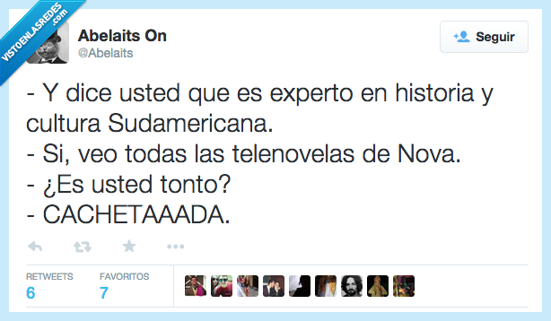 dice,usted,ser,es,experto,historia,cultura,Sudamericana,ver,veo,telenovelas,Nova,tonto,cachetada