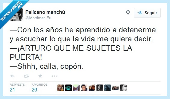 años,aprender,aprendido,detenerme,escuchar,vida,querer,quiere,decir,Arturo,sujetar,sujetes,puerta,calla,copón