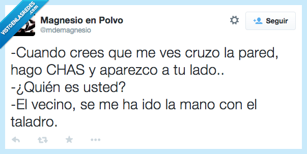 cuando,crees,chas,aparezco,lado,usted,vecino,taladro,casa,quien,romper,pared,tabique