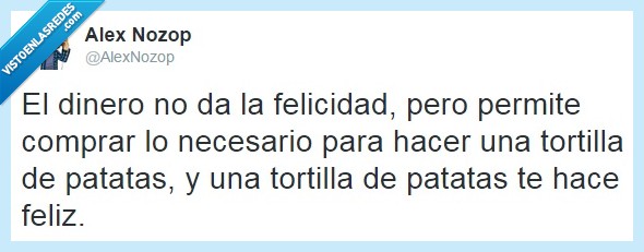 tortilla,patatas,alex,nozop,felicidad,dinero,el dinero no da la felicidad,comprar,ingrediente