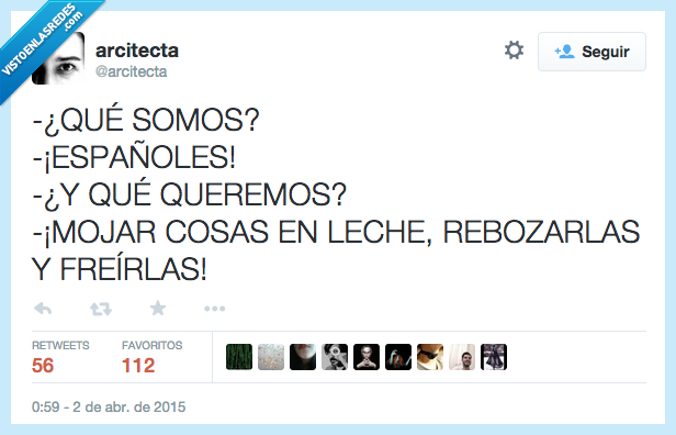 qué,ser,somos,españoles,querer,queremos,mojar,leches,rebozar,freír