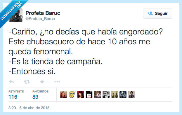 cariño,decir,decías,engordar,engordado,chubasquero,10 años,queda,fenomenal,es,tienda de campaña,entonces,sí