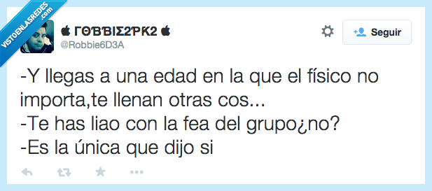 llegas,llegar,edad,fisico,importa,llenan,otras,cosas,liado,liar,fea,grupo,unica,si