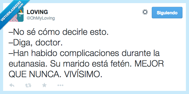 decir,como,error,problema,doctor,complicacion,eutanasia,marido,vivir,vivo,mejor,nunca,feten,vivisimo