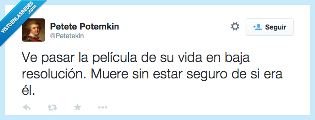 película de su vida,sin resolución,ver pasar,definición,duda,muerte