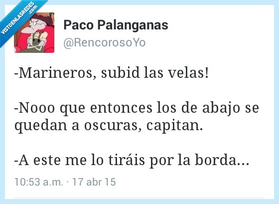 marinero,subir,vela,abajo,quedan,oscuras,capitan,cuñao,cuñado,gracioso,borda,tirais
