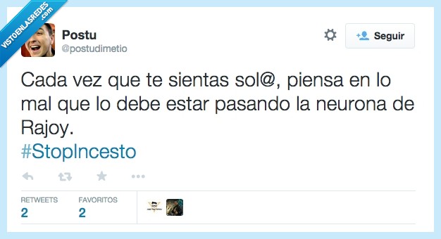 rajoy,mariano,mariano rajoy,neurona,solitaria,incesto,stop,stopincesto,inutil