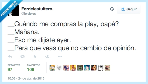 cuándo,comprar,compras,Play,papá,mañana,eso,decir,dijiste,ayer,para que,ver,veas,no,cambiar,cambio,opinión