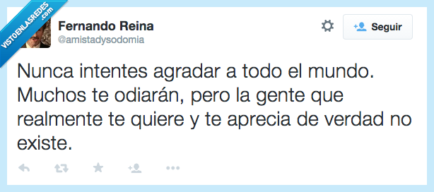 intentes,intentar,agradar,todo,mundo,odiar,gente,quiere,querer,aprecia,apreciar,existe,solo,soledad,forever alone,triste