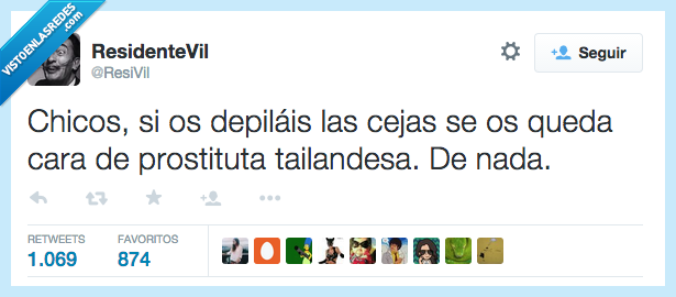 chicos,depilais,cejas,cara,prosti,tailandesa,de nada,fatal,quitar,pelo