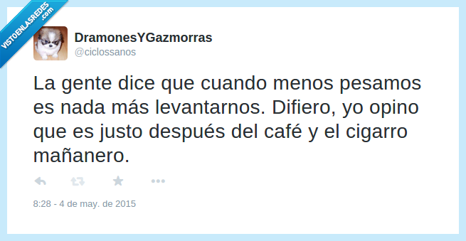 cafe,mañana,ligero,cigarro,liberar a willy,defecar,soltar lastre,peso,pesar,menos