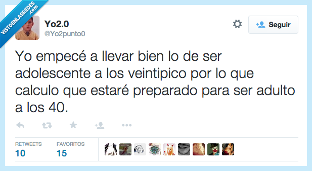 empece,empezar,llevar,bien,adolescente,veintipico,20,edad,años,calcular,preparado,adulto,40,cuarenta