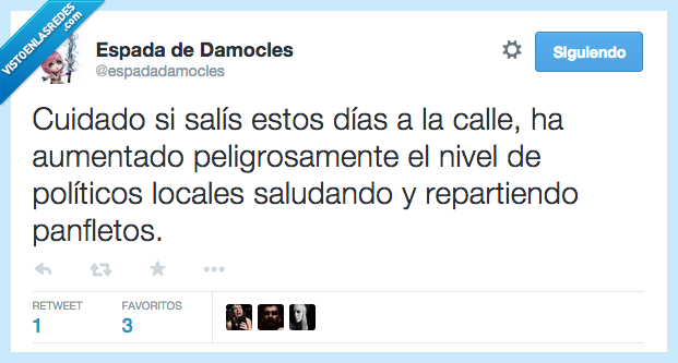 cuidado,si,salis,estos,dias,calle,aumentado,aumentar,peligrosamente,nivel,politico,local,saludando,saludar,repartir,panfleto,campaña,electoral
