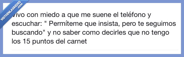 vivo,vivir,miedo,suene,sonar,telefono,buscamos,seguimos,buscando,punto,carnet,seguro,linea direct
